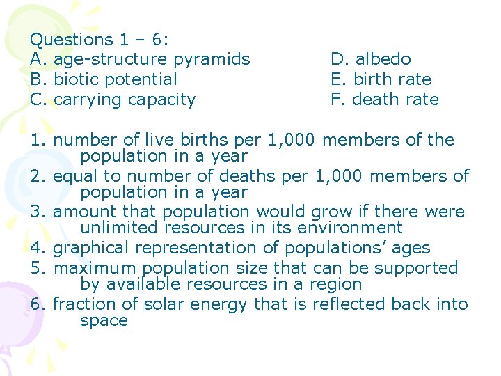 Questions 1 – 6: A. age-structure pyramids B. biotic potential C. carrying capacity D.