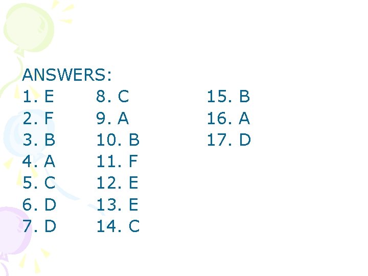 ANSWERS: 1. E 8. C 2. F 9. A 3. B 10. B 4.