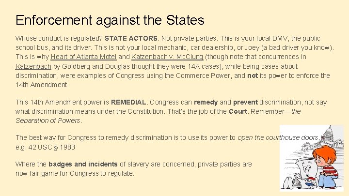 Enforcement against the States Whose conduct is regulated? STATE ACTORS. Not private parties. This