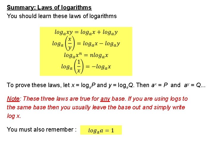 Summary: Laws of logarithms You should learn these laws of logarithms To prove these