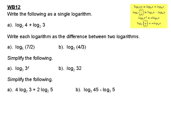 WB 12 Write the following as a single logarithm. a). log 2 4 +