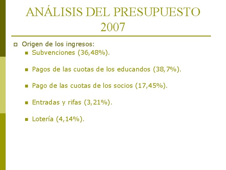 ANÁLISIS DEL PRESUPUESTO 2007 p Origen de los ingresos: n Subvenciones (36, 48%). n ANÁLISIS DEL PRESUPUESTO 2007 p Origen de los ingresos: n Subvenciones (36, 48%). n