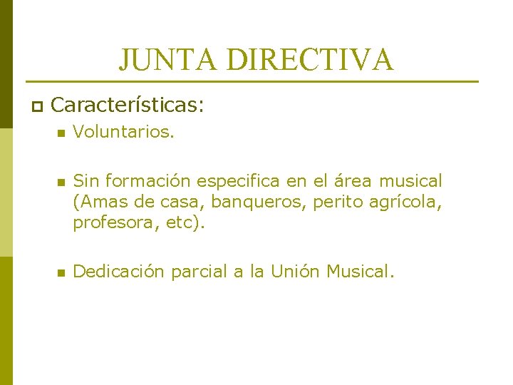 JUNTA DIRECTIVA p Características: n Voluntarios. n Sin formación especifica en el área musical JUNTA DIRECTIVA p Características: n Voluntarios. n Sin formación especifica en el área musical