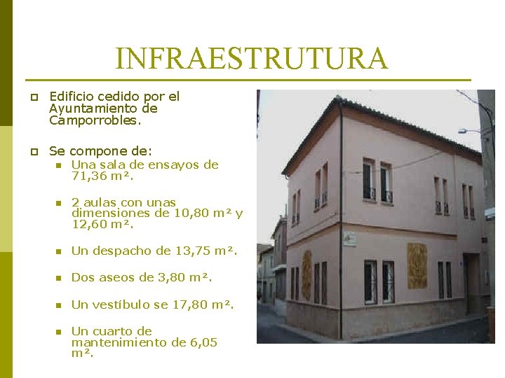 INFRAESTRUTURA p Edificio cedido por el Ayuntamiento de Camporrobles. p Se compone de: n INFRAESTRUTURA p Edificio cedido por el Ayuntamiento de Camporrobles. p Se compone de: n