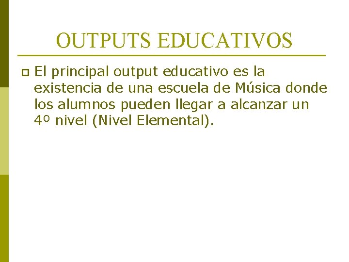OUTPUTS EDUCATIVOS p El principal output educativo es la existencia de una escuela de OUTPUTS EDUCATIVOS p El principal output educativo es la existencia de una escuela de