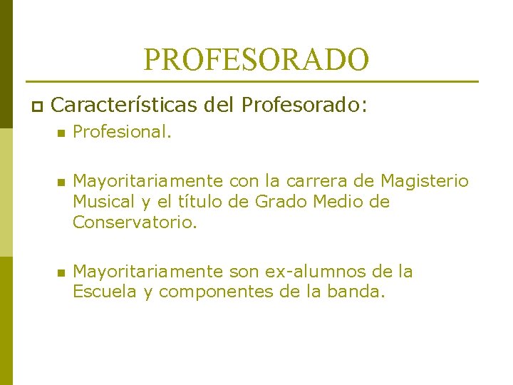 PROFESORADO p Características del Profesorado: n Profesional. n Mayoritariamente con la carrera de Magisterio PROFESORADO p Características del Profesorado: n Profesional. n Mayoritariamente con la carrera de Magisterio
