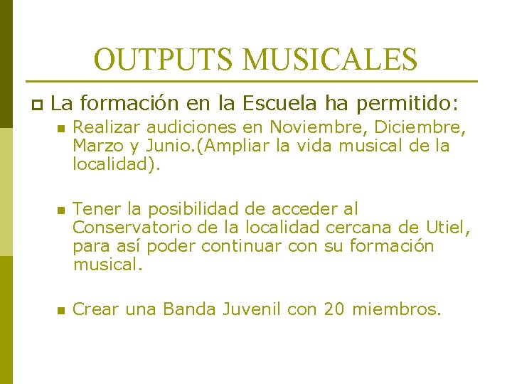 OUTPUTS MUSICALES p La formación en la Escuela ha permitido: n Realizar audiciones en OUTPUTS MUSICALES p La formación en la Escuela ha permitido: n Realizar audiciones en