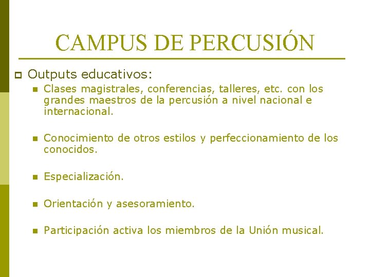 CAMPUS DE PERCUSIÓN p Outputs educativos: n Clases magistrales, conferencias, talleres, etc. con los CAMPUS DE PERCUSIÓN p Outputs educativos: n Clases magistrales, conferencias, talleres, etc. con los