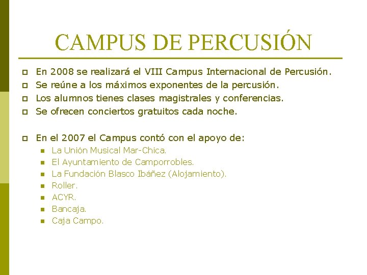 CAMPUS DE PERCUSIÓN p En 2008 se realizará el VIII Campus Internacional de Percusión. CAMPUS DE PERCUSIÓN p En 2008 se realizará el VIII Campus Internacional de Percusión.