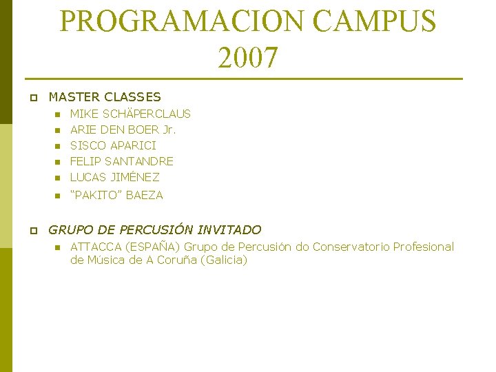 PROGRAMACION CAMPUS 2007 p MASTER CLASSES n MIKE SCHÄPERCLAUS ARIE DEN BOER Jr. SISCO PROGRAMACION CAMPUS 2007 p MASTER CLASSES n MIKE SCHÄPERCLAUS ARIE DEN BOER Jr. SISCO