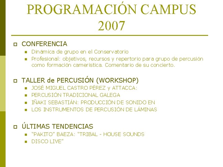 PROGRAMACIÓN CAMPUS 2007 p CONFERENCIA n n p TALLER de PERCUSIÓN (WORKSHOP) n n PROGRAMACIÓN CAMPUS 2007 p CONFERENCIA n n p TALLER de PERCUSIÓN (WORKSHOP) n n