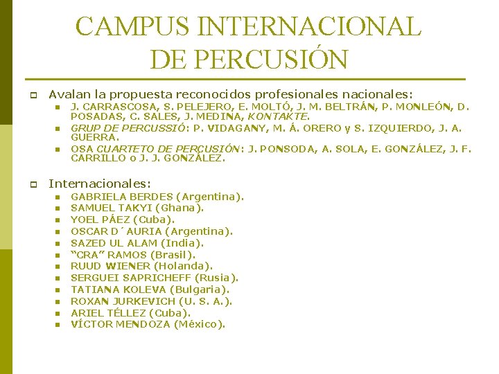CAMPUS INTERNACIONAL DE PERCUSIÓN p Avalan la propuesta reconocidos profesionales nacionales: n n n CAMPUS INTERNACIONAL DE PERCUSIÓN p Avalan la propuesta reconocidos profesionales nacionales: n n n