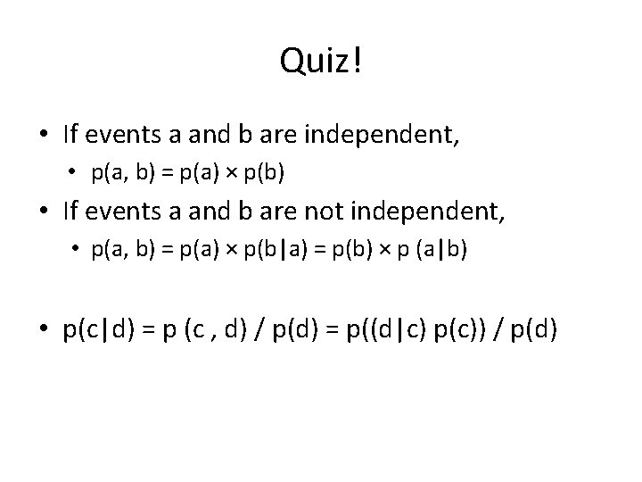Quiz! • If events a and b are independent, • p(a, b) = p(a)