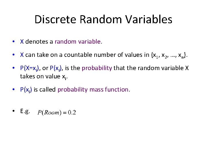 Discrete Random Variables • X denotes a random variable. • X can take on