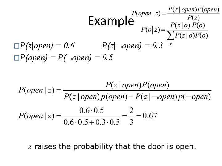 Example �P(z|open) = 0. 6 P(z| open) = 0. 3 �P(open) = P( open)