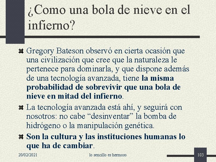 ¿Como una bola de nieve en el infierno? Gregory Bateson observó en cierta ocasión