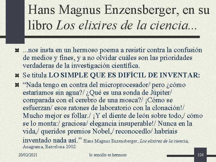 Hans Magnus Enzensberger, en su libro Los elixires de la ciencia. . . nos