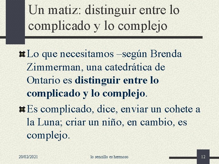 Un matiz: distinguir entre lo complicado y lo complejo Lo que necesitamos –según Brenda