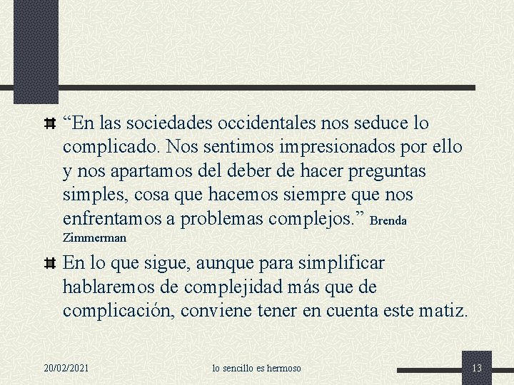 “En las sociedades occidentales nos seduce lo complicado. Nos sentimos impresionados por ello y