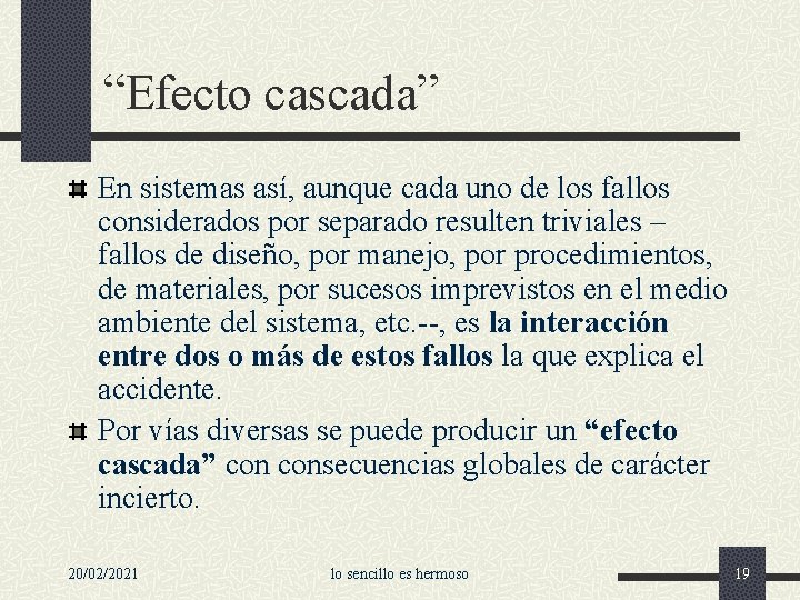 “Efecto cascada” En sistemas así, aunque cada uno de los fallos considerados por separado