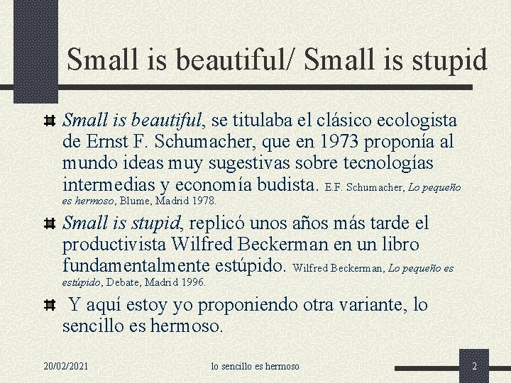 Small is beautiful/ Small is stupid Small is beautiful, se titulaba el clásico ecologista