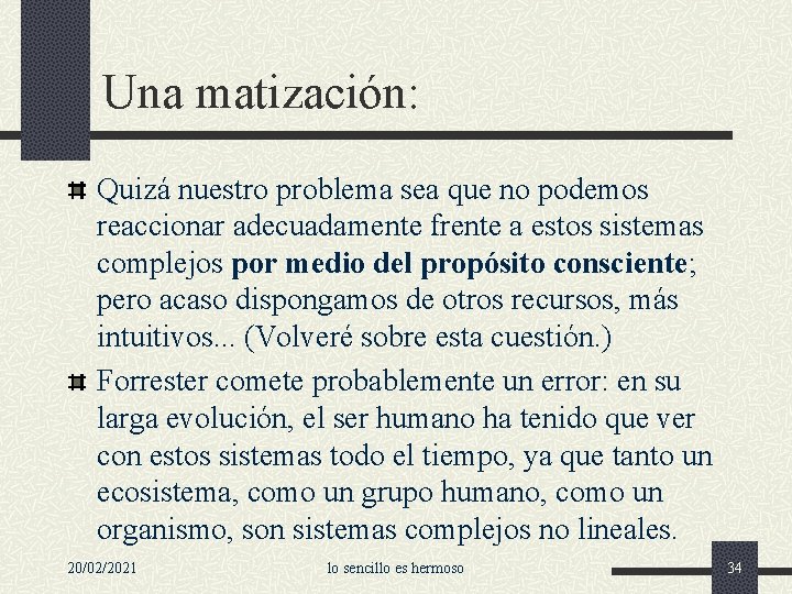 Una matización: Quizá nuestro problema sea que no podemos reaccionar adecuadamente frente a estos