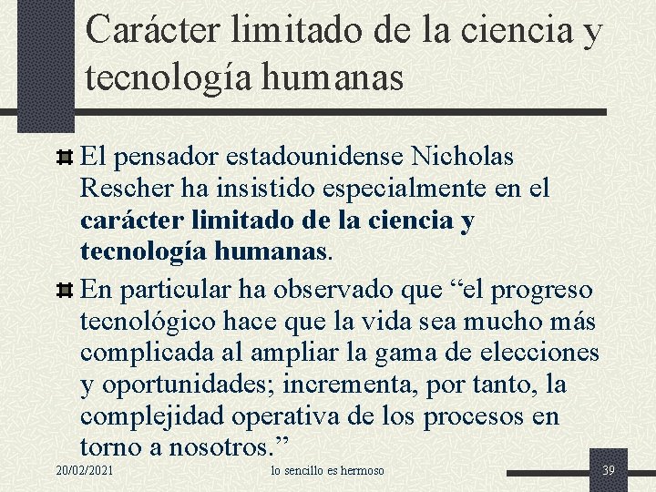 Carácter limitado de la ciencia y tecnología humanas El pensador estadounidense Nicholas Rescher ha