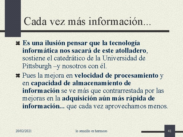 Cada vez más información. . . Es una ilusión pensar que la tecnología informática