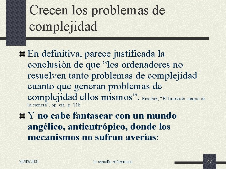 Crecen los problemas de complejidad En definitiva, parece justificada la conclusión de que “los