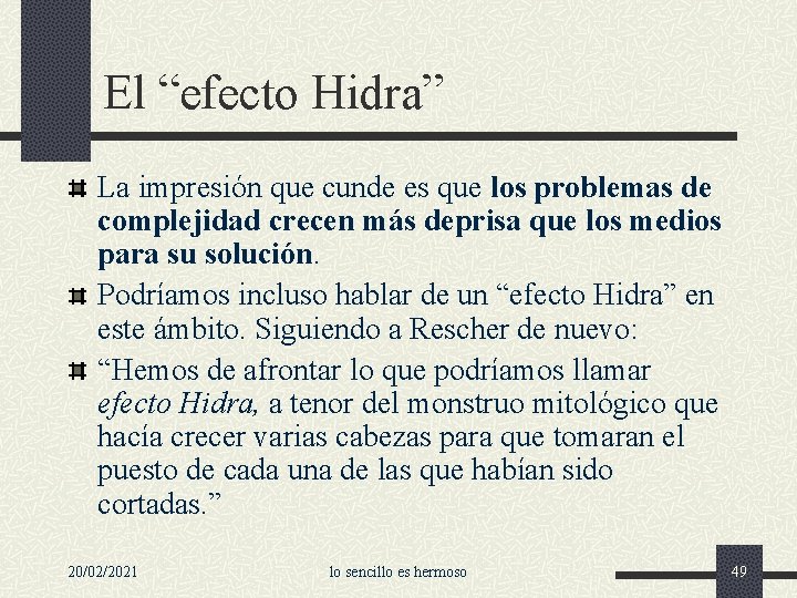 El “efecto Hidra” La impresión que cunde es que los problemas de complejidad crecen