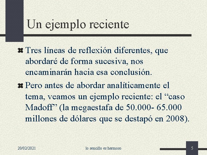 Un ejemplo reciente Tres líneas de reflexión diferentes, que abordaré de forma sucesiva, nos