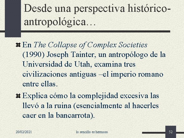 Desde una perspectiva históricoantropológica… En The Collapse of Complex Societies (1990) Joseph Tainter, un
