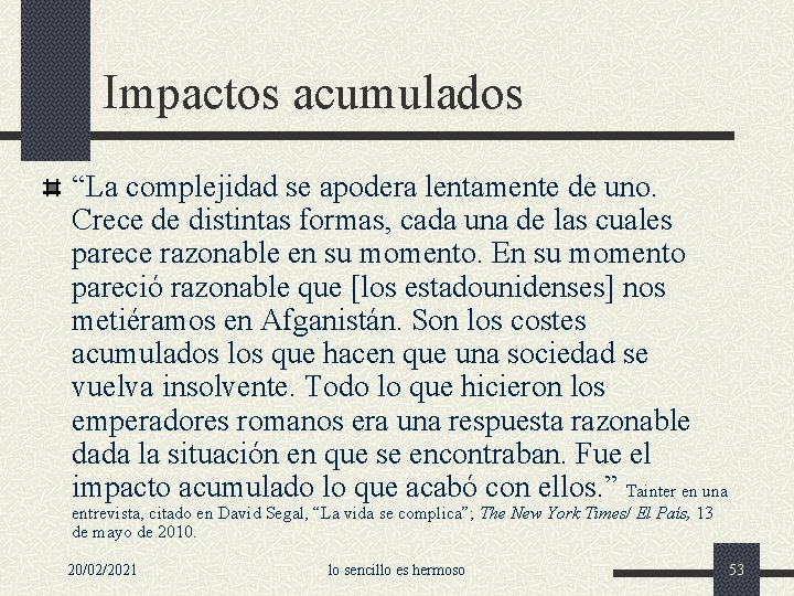 Impactos acumulados “La complejidad se apodera lentamente de uno. Crece de distintas formas, cada