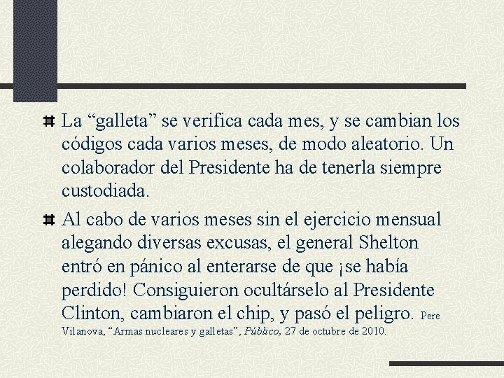 La “galleta” se verifica cada mes, y se cambian los códigos cada varios meses,