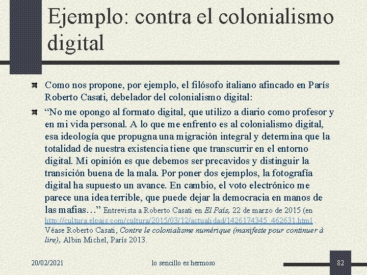 Ejemplo: contra el colonialismo digital Como nos propone, por ejemplo, el filósofo italiano afincado