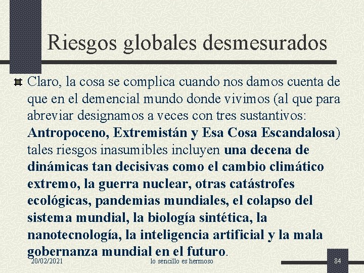 Riesgos globales desmesurados Claro, la cosa se complica cuando nos damos cuenta de que