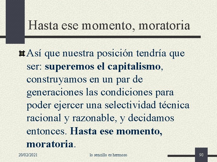 Hasta ese momento, moratoria Así que nuestra posición tendría que ser: superemos el capitalismo,