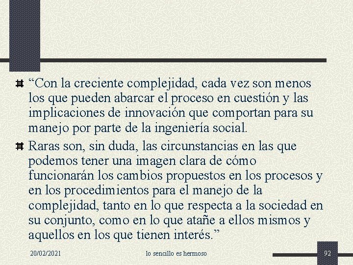 “Con la creciente complejidad, cada vez son menos los que pueden abarcar el proceso