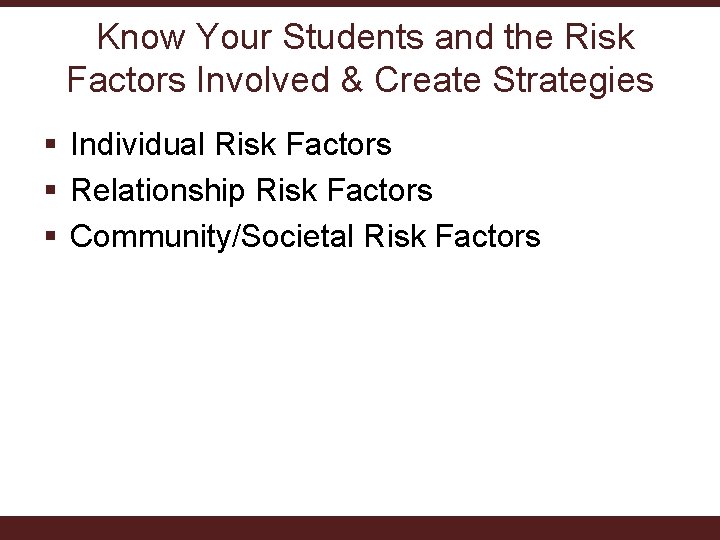 Know Your Students and the Risk Factors Involved & Create Strategies § Individual Risk