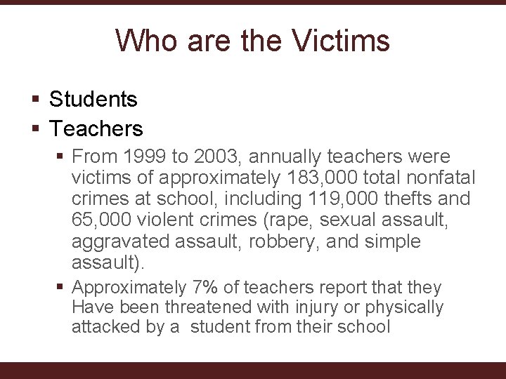 Who are the Victims § Students § Teachers § From 1999 to 2003, annually