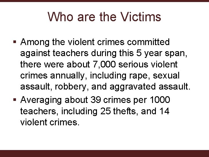 Who are the Victims § Among the violent crimes committed against teachers during this