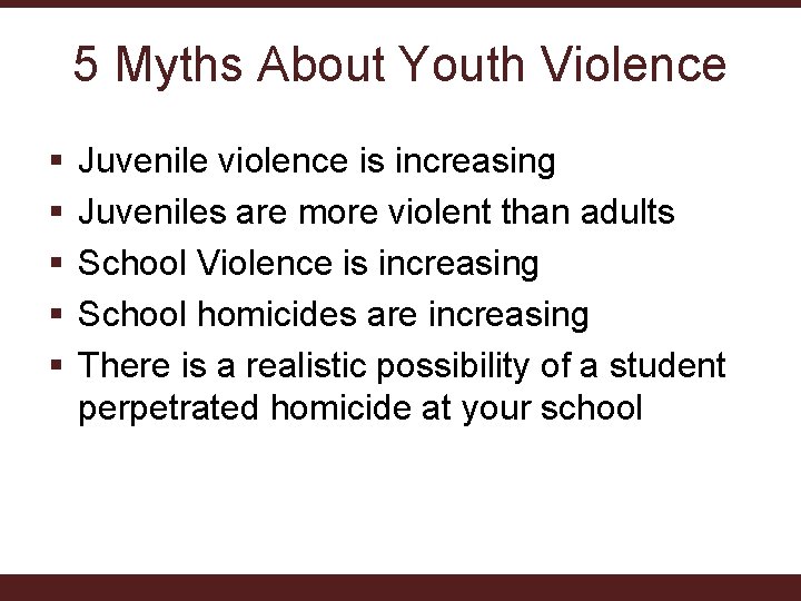 5 Myths About Youth Violence § § § Juvenile violence is increasing Juveniles are