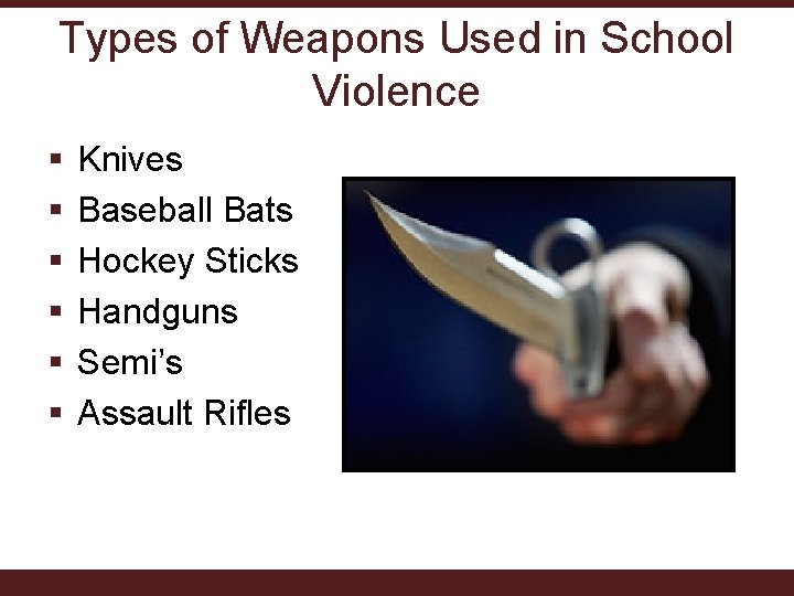 Types of Weapons Used in School Violence § § § Knives Baseball Bats Hockey