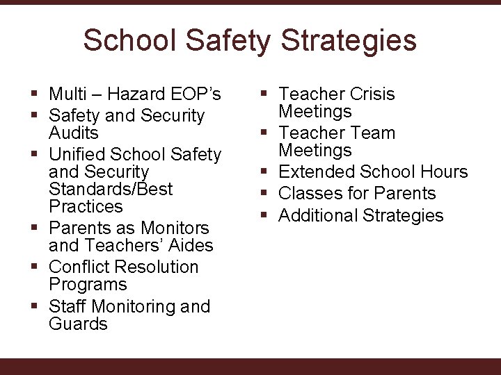 School Safety Strategies § Multi – Hazard EOP’s § Safety and Security Audits §