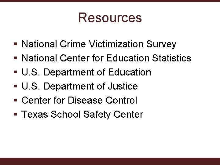 Resources § § § National Crime Victimization Survey National Center for Education Statistics U.