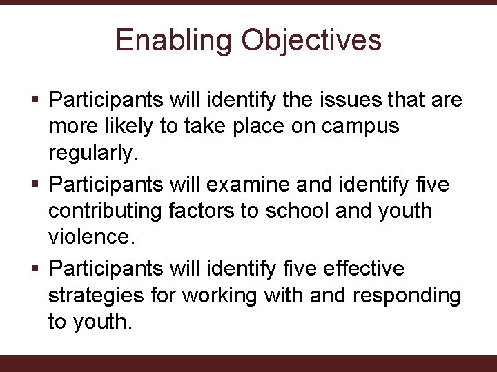Enabling Objectives § Participants will identify the issues that are more likely to take