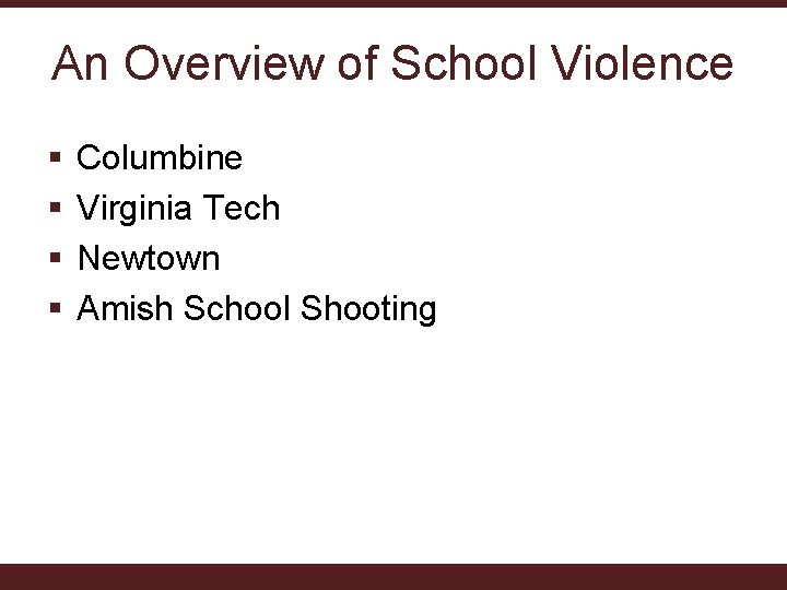 An Overview of School Violence § § Columbine Virginia Tech Newtown Amish School Shooting