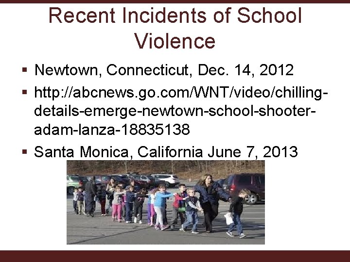 Recent Incidents of School Violence § Newtown, Connecticut, Dec. 14, 2012 § http: //abcnews.