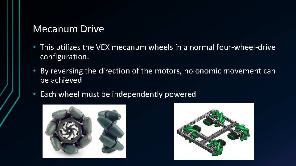 Mecanum Drive • This utilizes the VEX mecanum wheels in a normal four-wheel-drive configuration.