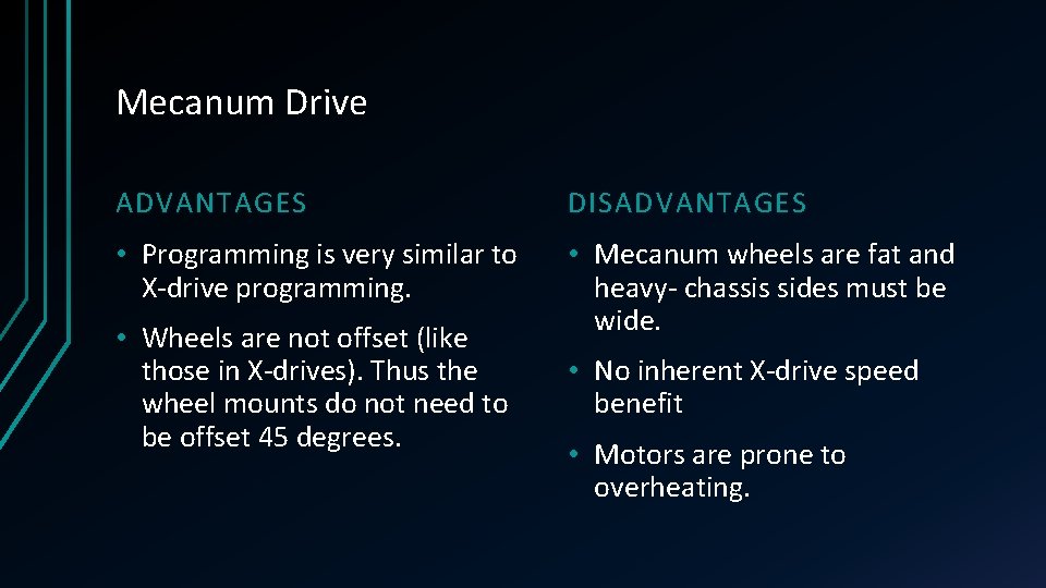 Mecanum Drive ADVANTAGES DISADVANTAGES • Programming is very similar to X-drive programming. • Mecanum